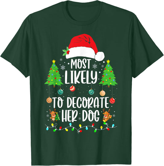 Most Likely To Decorate Her Dog Family Christmas Pajamas T-Shirt - T-Shirt | Forest