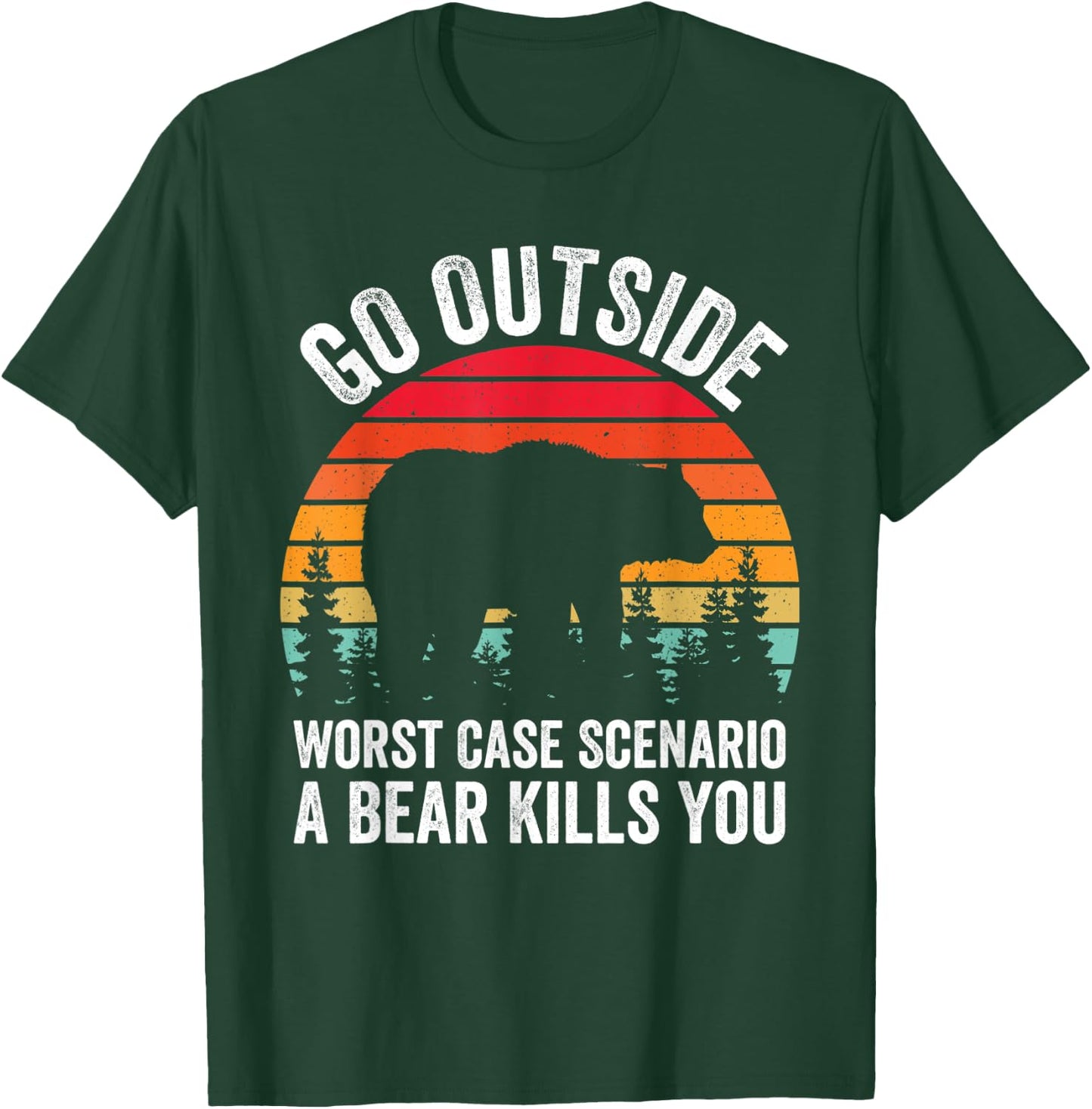 Go Outside Worst Case Scenario A Bear Kills You Camping T-Shirt - T-Shirt | Forest