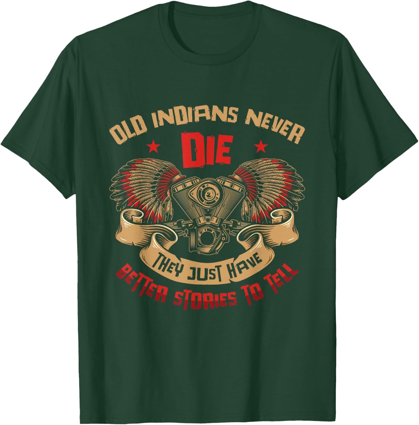 Old Indians Never Die Motorcycle Biker T-Shirt - T-Shirt | Forest