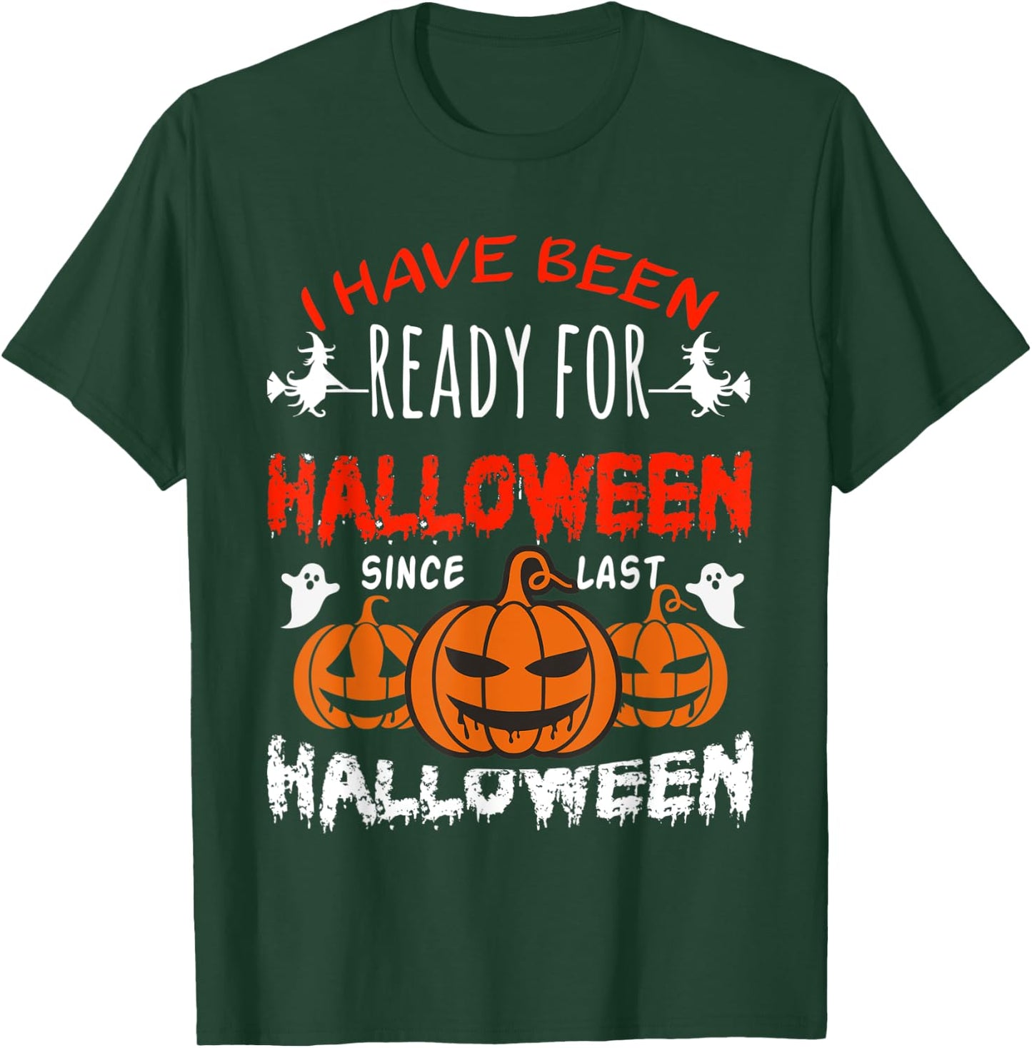 Funny I Have Been Ready for Halloween Since Last Halloween T-Shirt - T-Shirt | Forest