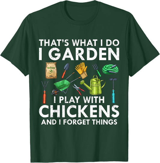 That's What I Do I Garden Play With Chickens Forget Things T-Shirt - T-Shirt | Forest