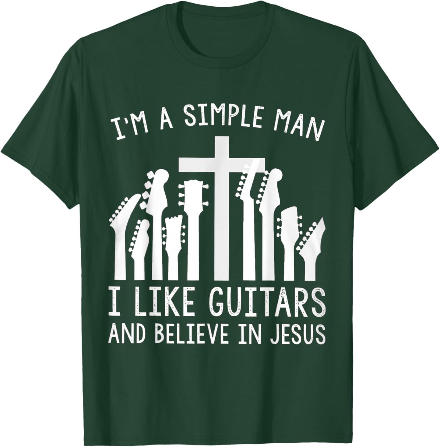 I'm A Simple Man I Like Guitars And Believe In Jesus T-Shirt - T-Shirt | Forest