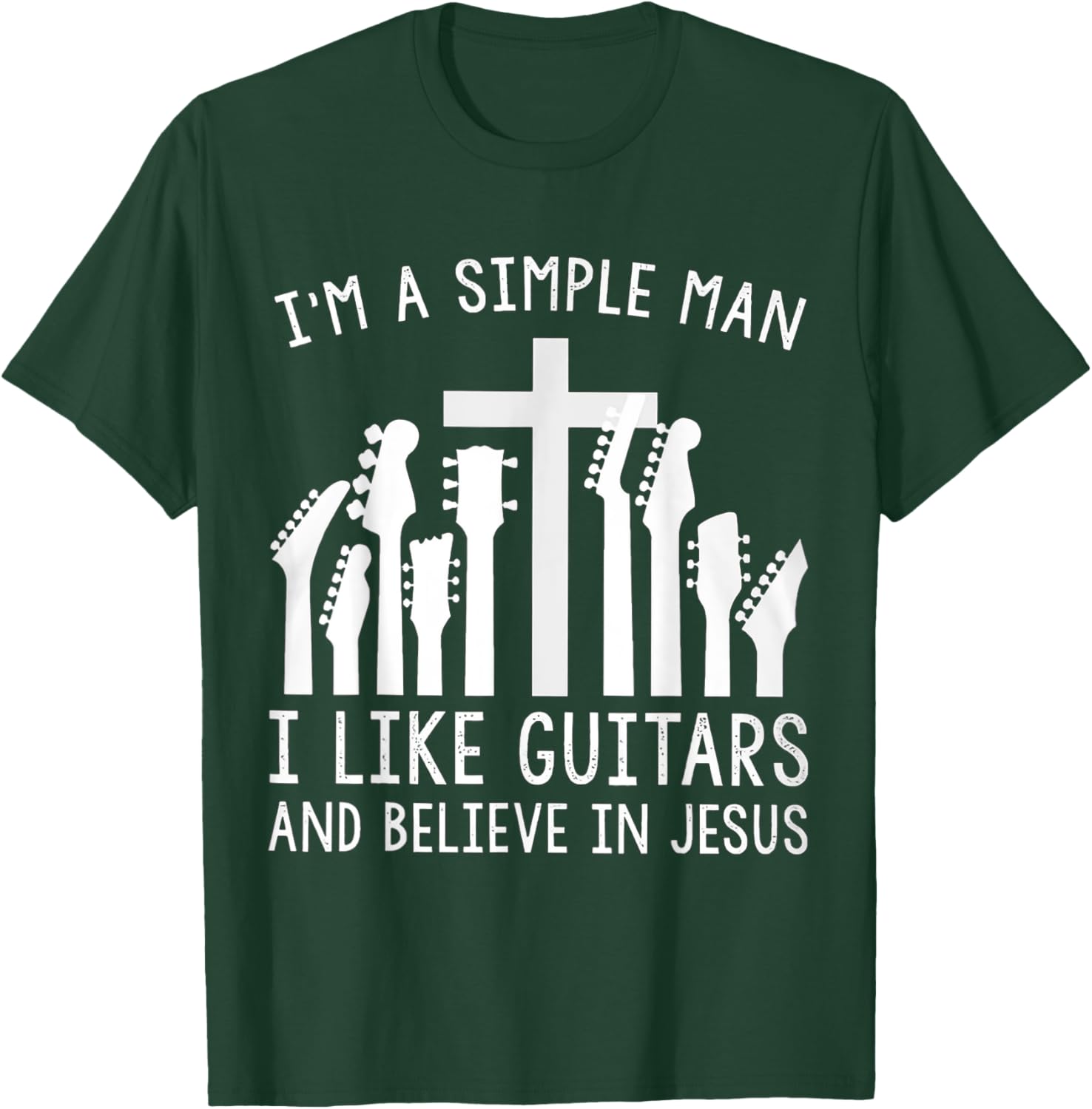 I'm A Simple Man I Like Guitars And Believe In Jesus T-Shirt - T-Shirt | Forest