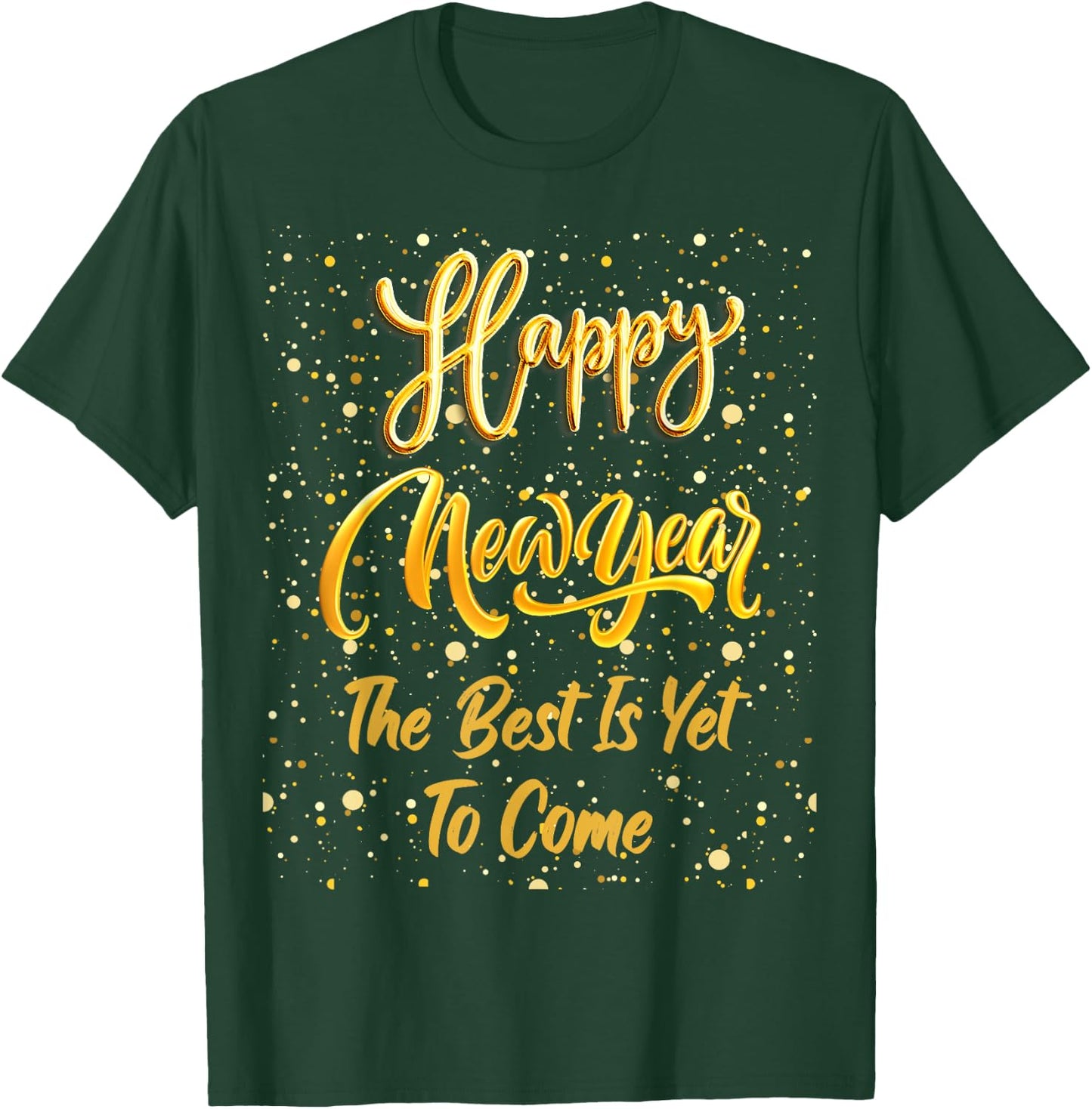 Happy New Year "The Best Is Yet To Come" Gold New Year's Eve T-Shirt - T-Shirt | Forest