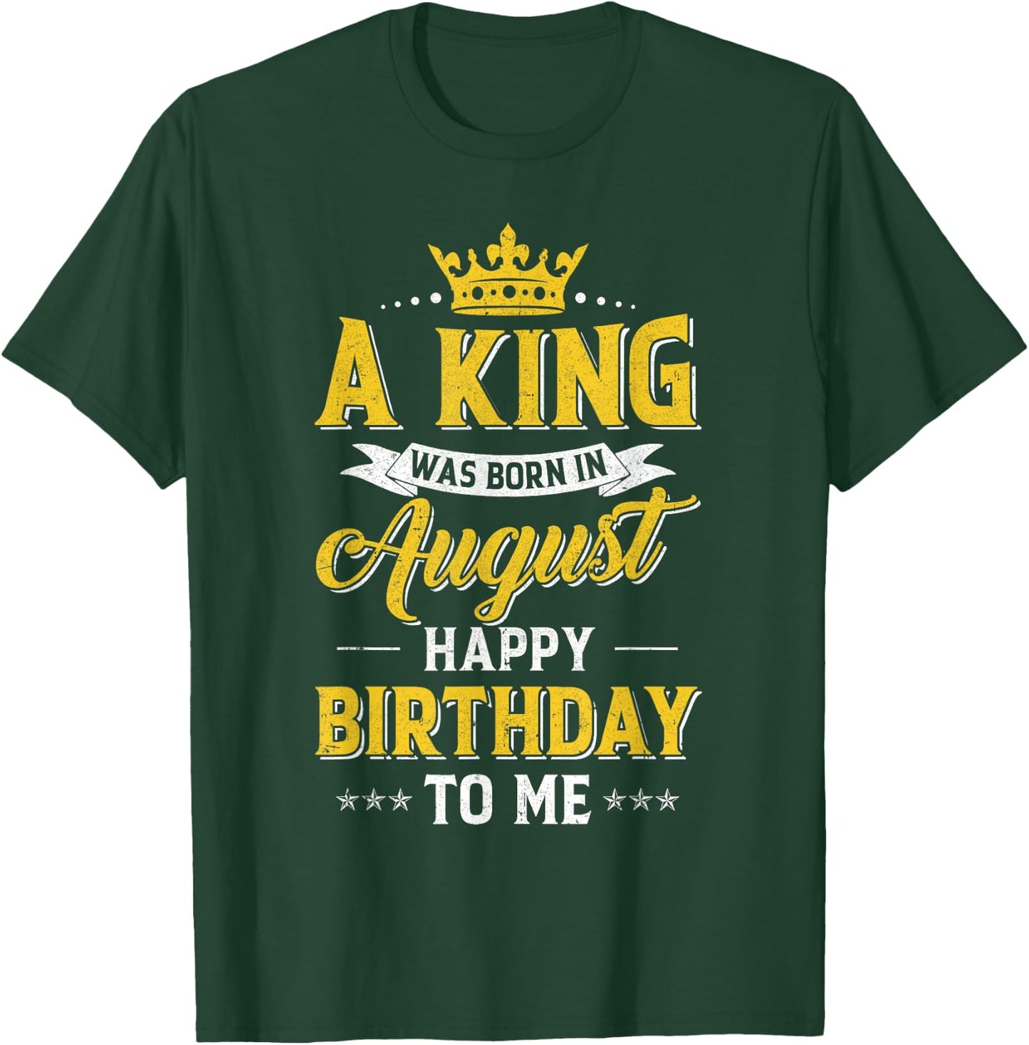 A King Was Born In August Happy Birthday To Me T-Shirt - T-Shirt | Forest