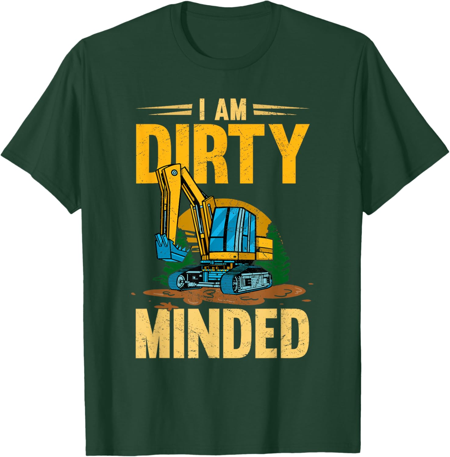 I Am Dirty Minded Excavator Construction Machinery T-Shirt - T-Shirt | Forest