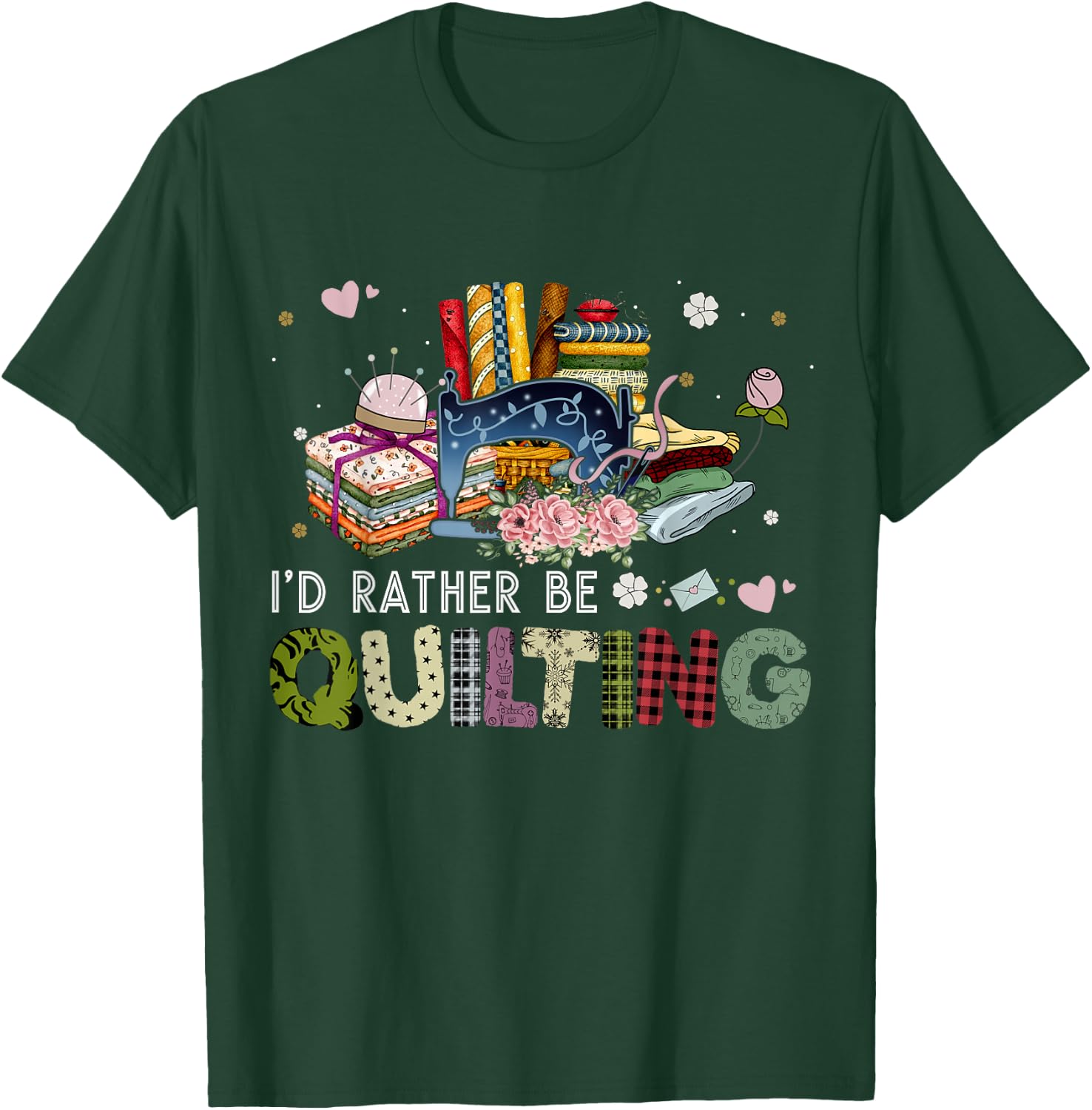 I'd Rather Be Quilting Funny Sewing T-Shirt - T-Shirt | Forest