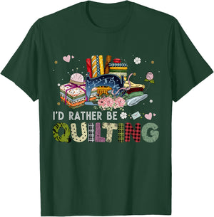 I'd Rather Be Quilting Funny Sewing T-Shirt - T-Shirt | Forest