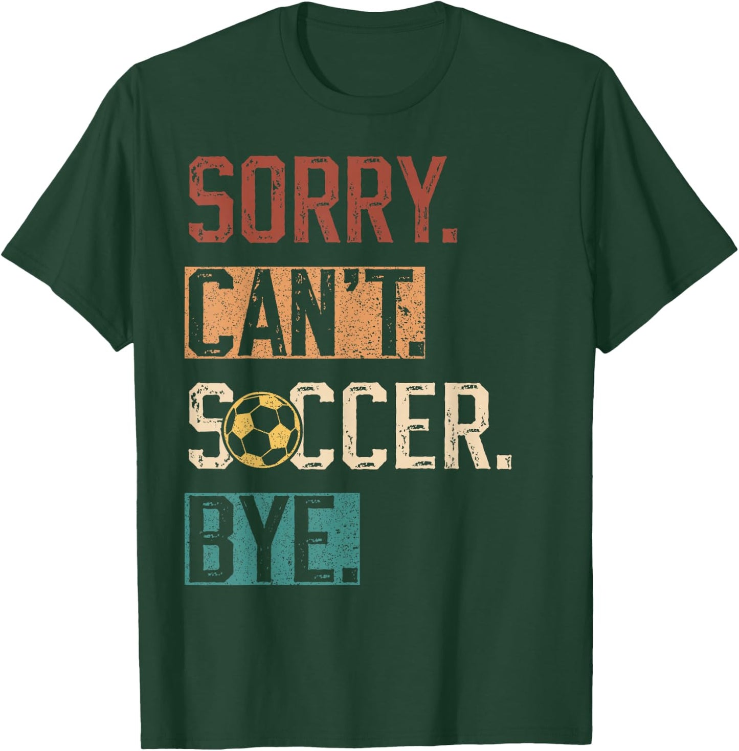 Sorry Can't Soccer Bye Funny Soccer Player vintage T-Shirt - T-Shirt | Forest