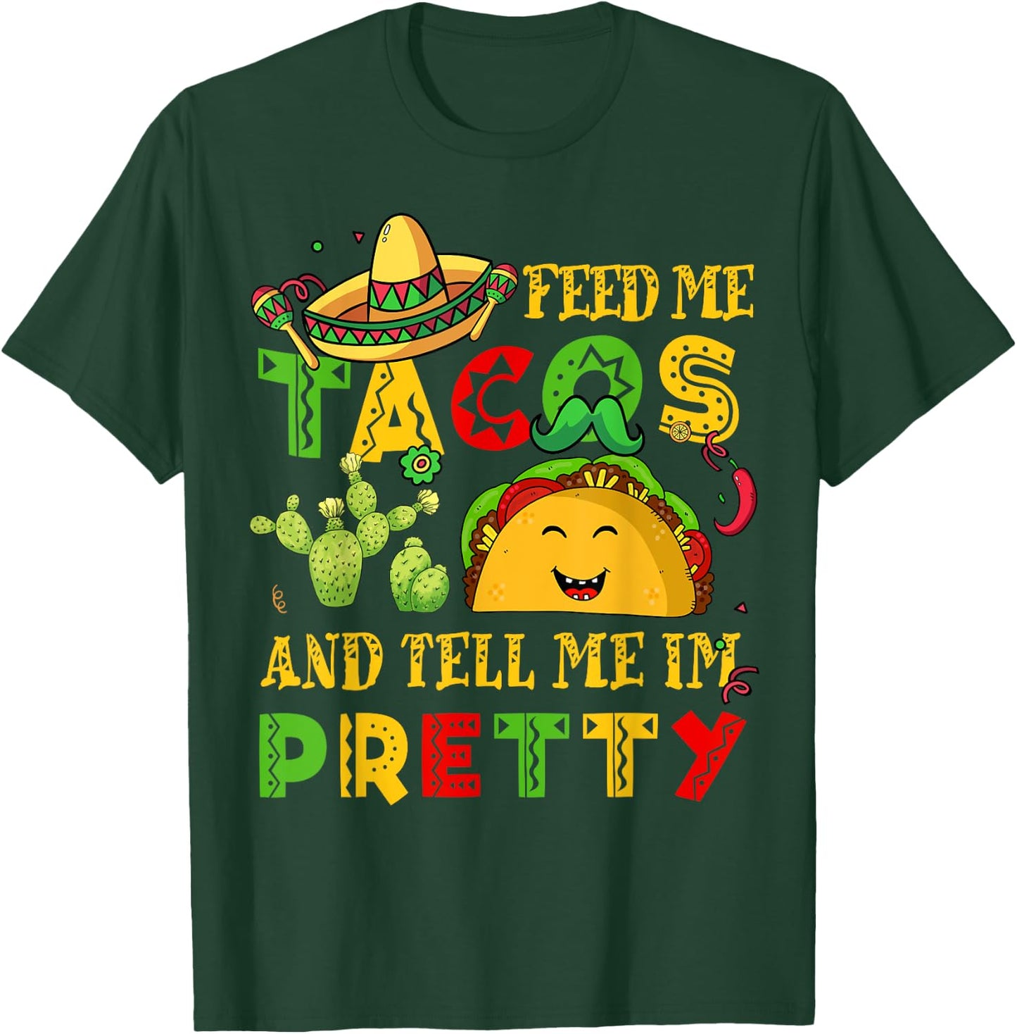 Feed Me Taco Tell Pretty Shirt Cinco De Mayo Funny Men Women T-Shirt - T-Shirt | Forest