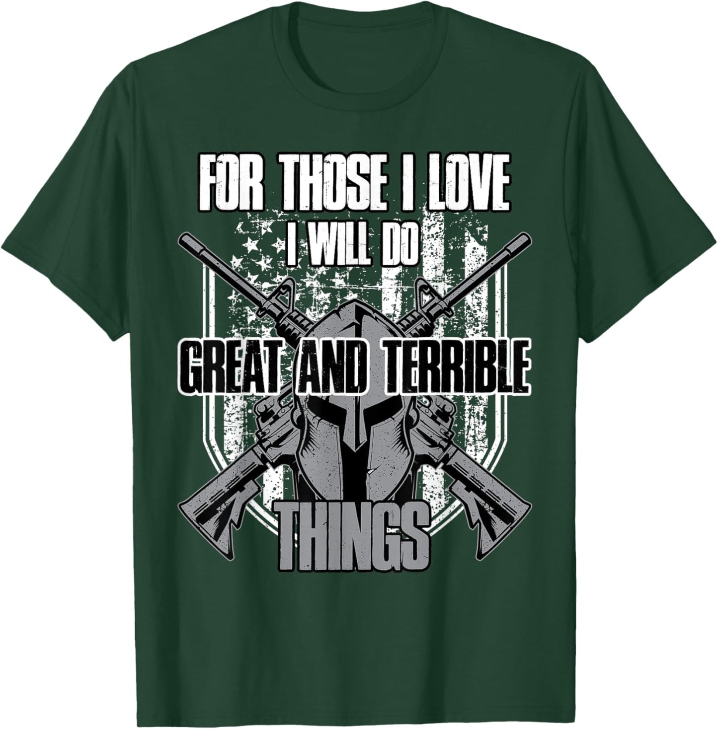 For Those I Love I Will Do Great And Terrible Things T-Shirt - T-Shirt | Forest