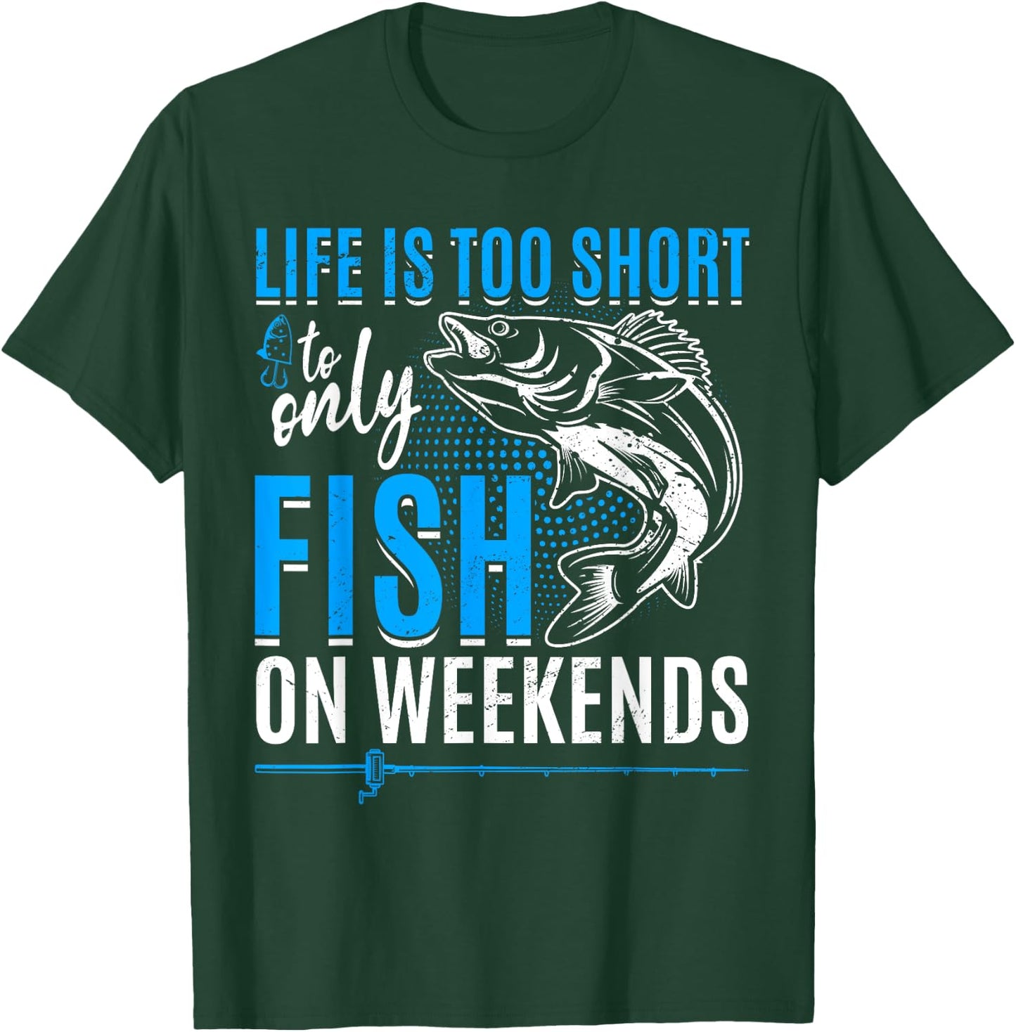 Fishing life is too short to only fish on weekends T-Shirt - T-Shirt | Forest