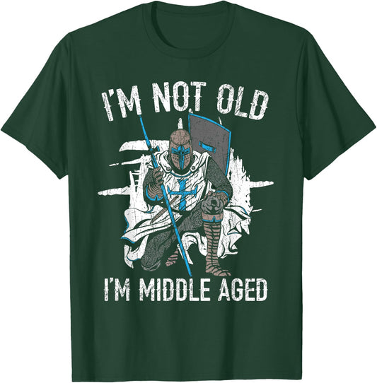 I'm Not Old I'm Middle Aged Knight Medieval Knighthood T-Shirt - T-Shirt | Forest