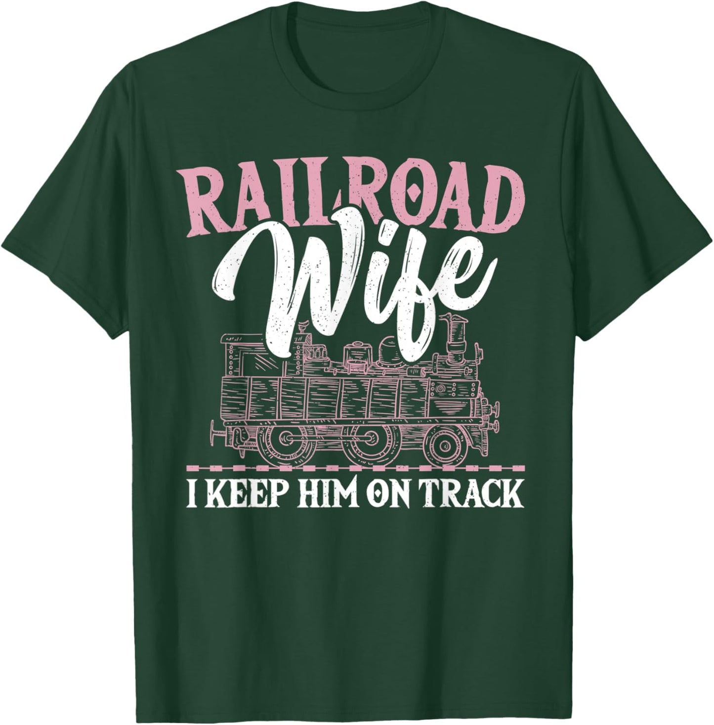 Railroad Wife I Keep Him On Track Railroader Railfan T-Shirt - T-Shirt | Forest