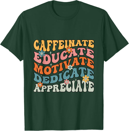 Caffeinate Educate Motivate Teacher Sayings T-Shirt - T-Shirt | Forest