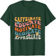 Caffeinate Educate Motivate Teacher Sayings T-Shirt - T-Shirt | Forest