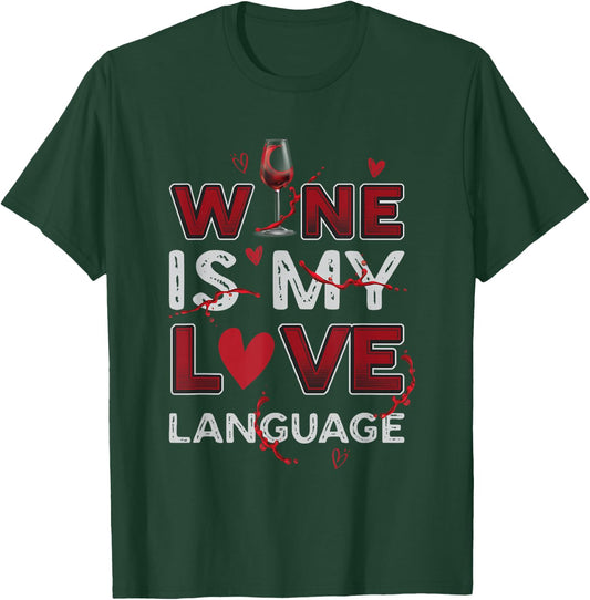 Wine Is My Love Language Wine Lovers Wine Connoiseurs T-Shirt - T-Shirt | Forest