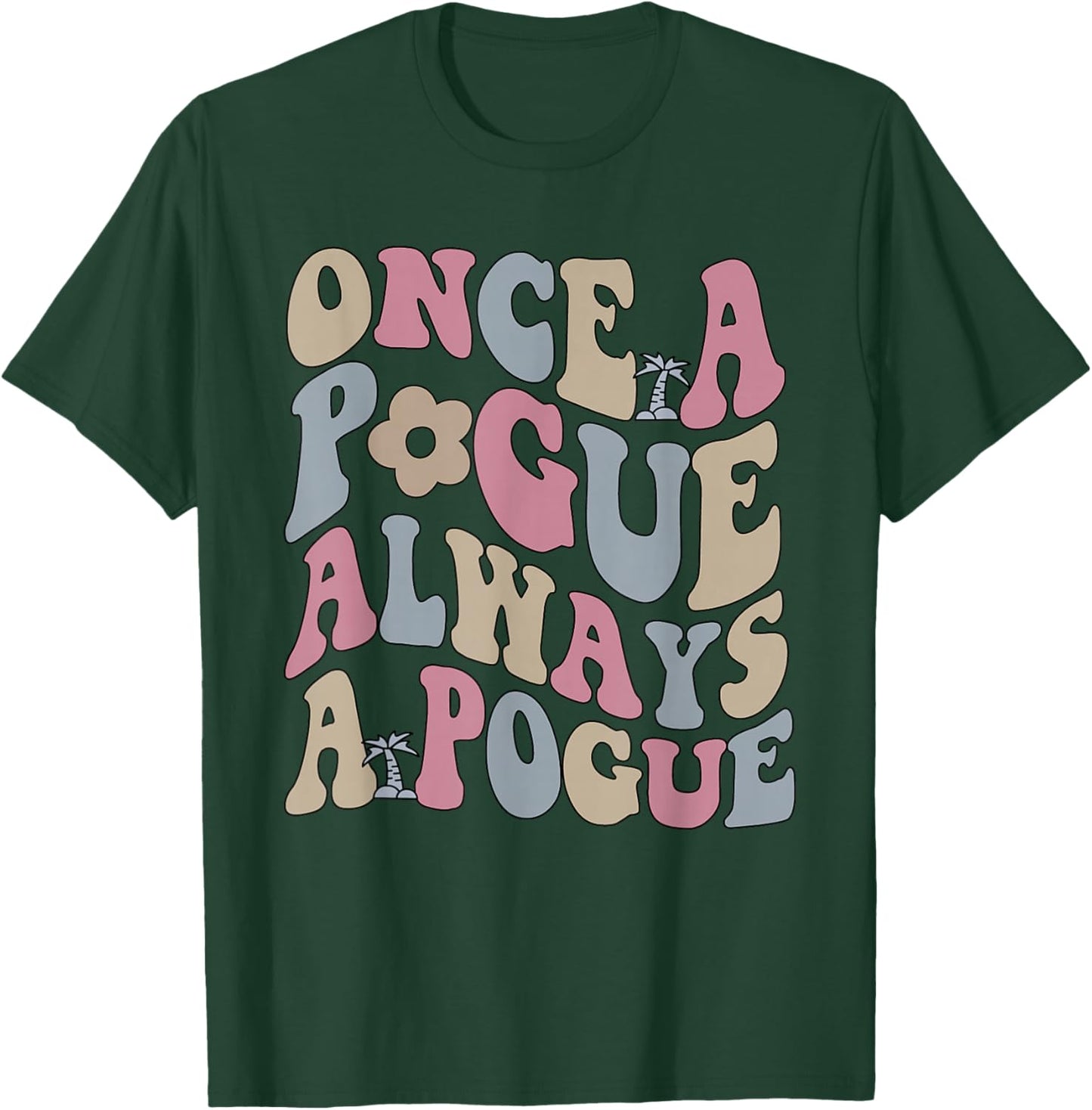 Once A Pogue Always A Pogue Apparel T-Shirt - T-Shirt | Forest