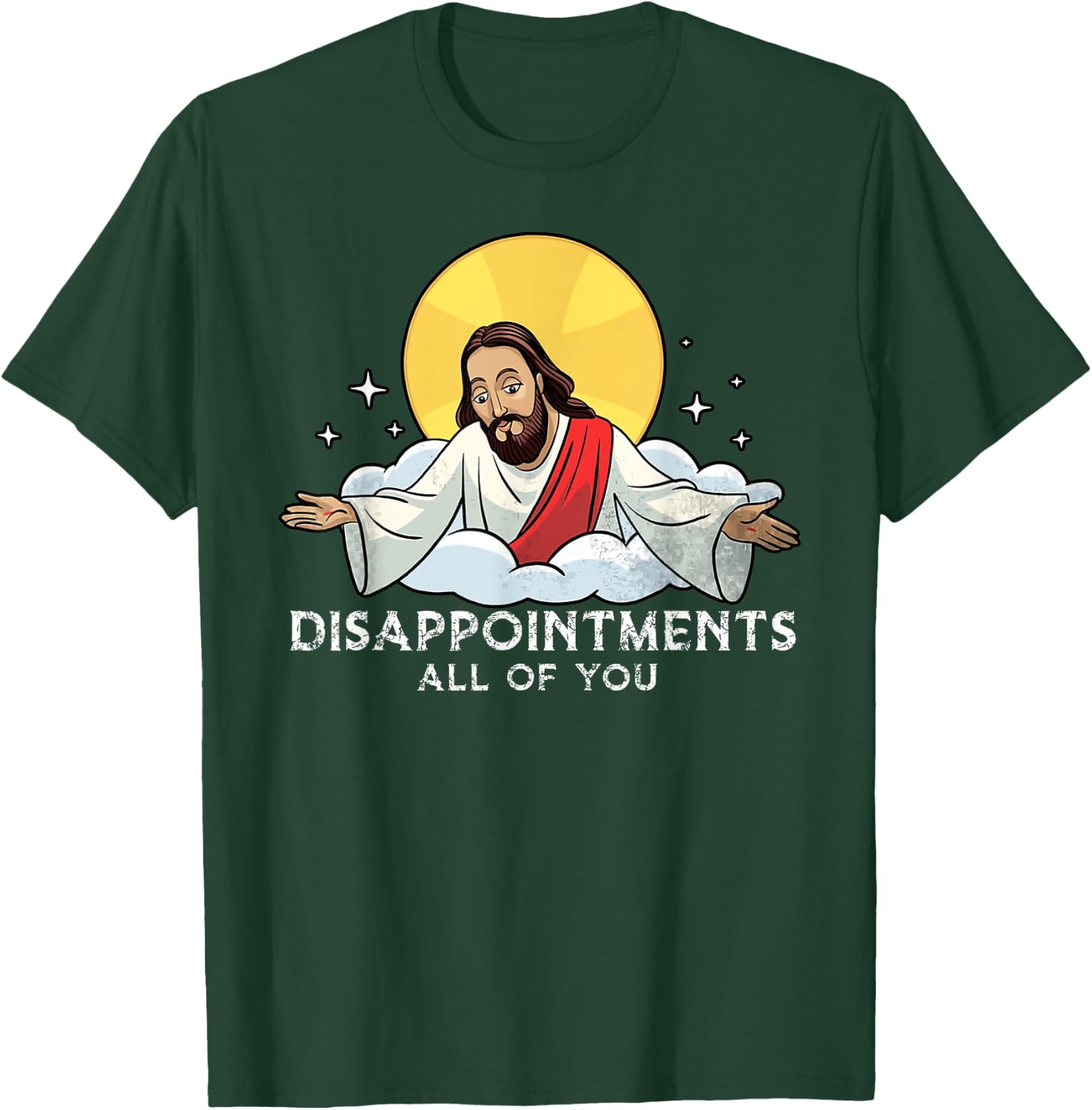 Disappointments All Of You Jesus God Sarcastic Humor T-Shirt - T-Shirt | Forest