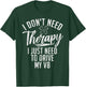 I dont need Therapy i just need to drive my V8 Muscle Car T-Shirt - T-Shirt | Forest