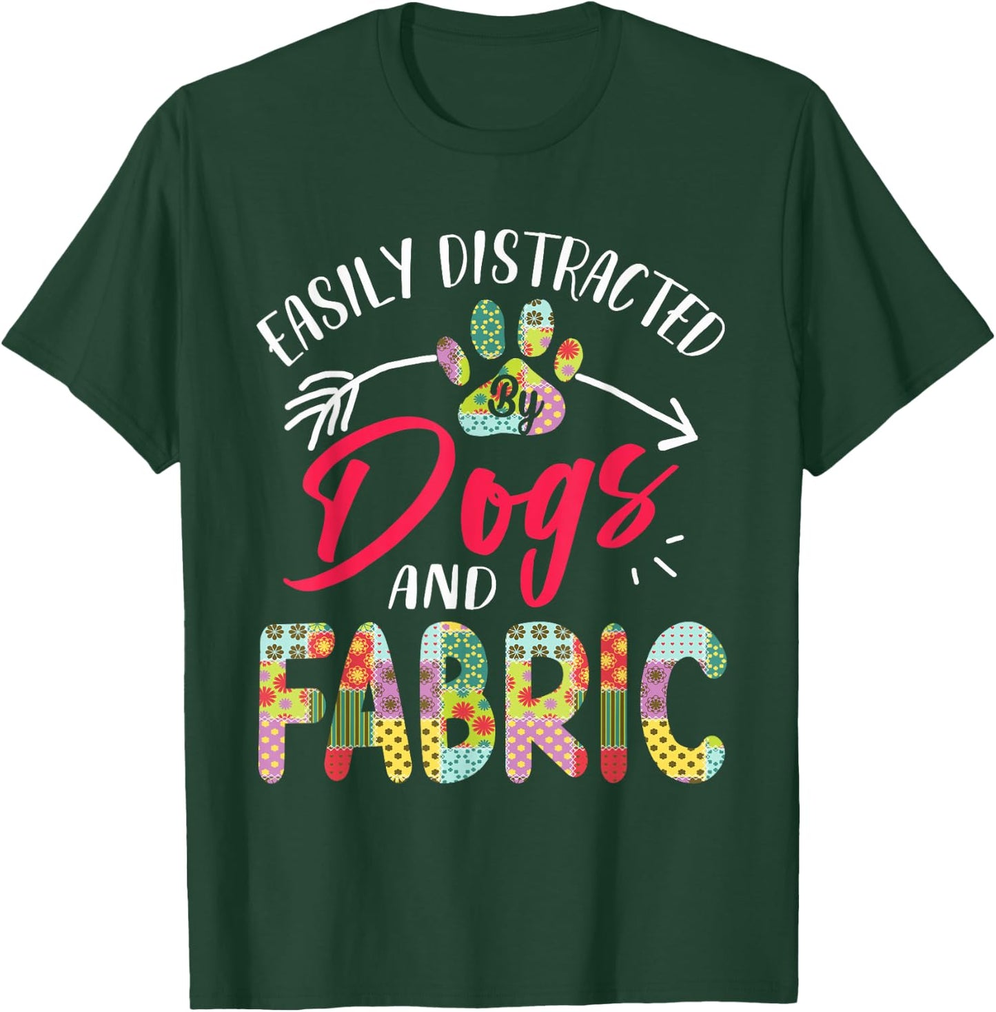 Easily Distracted By Dogs And Fabric - Quilting T-Shirt - T-Shirt | Forest