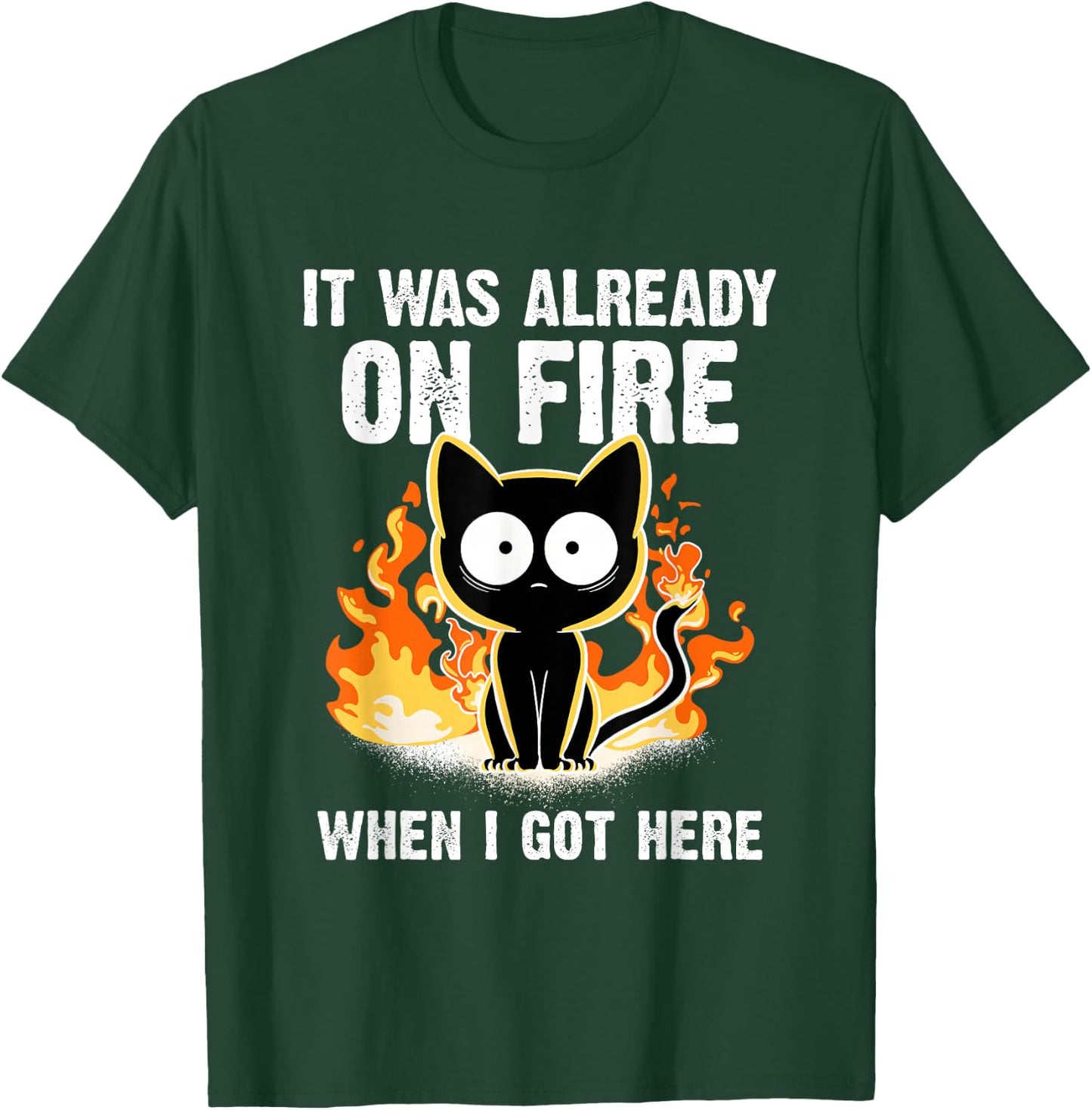 It was Already On Fire When I Got Here Cat Funny Firefighter T-Shirt - T-Shirt | Forest