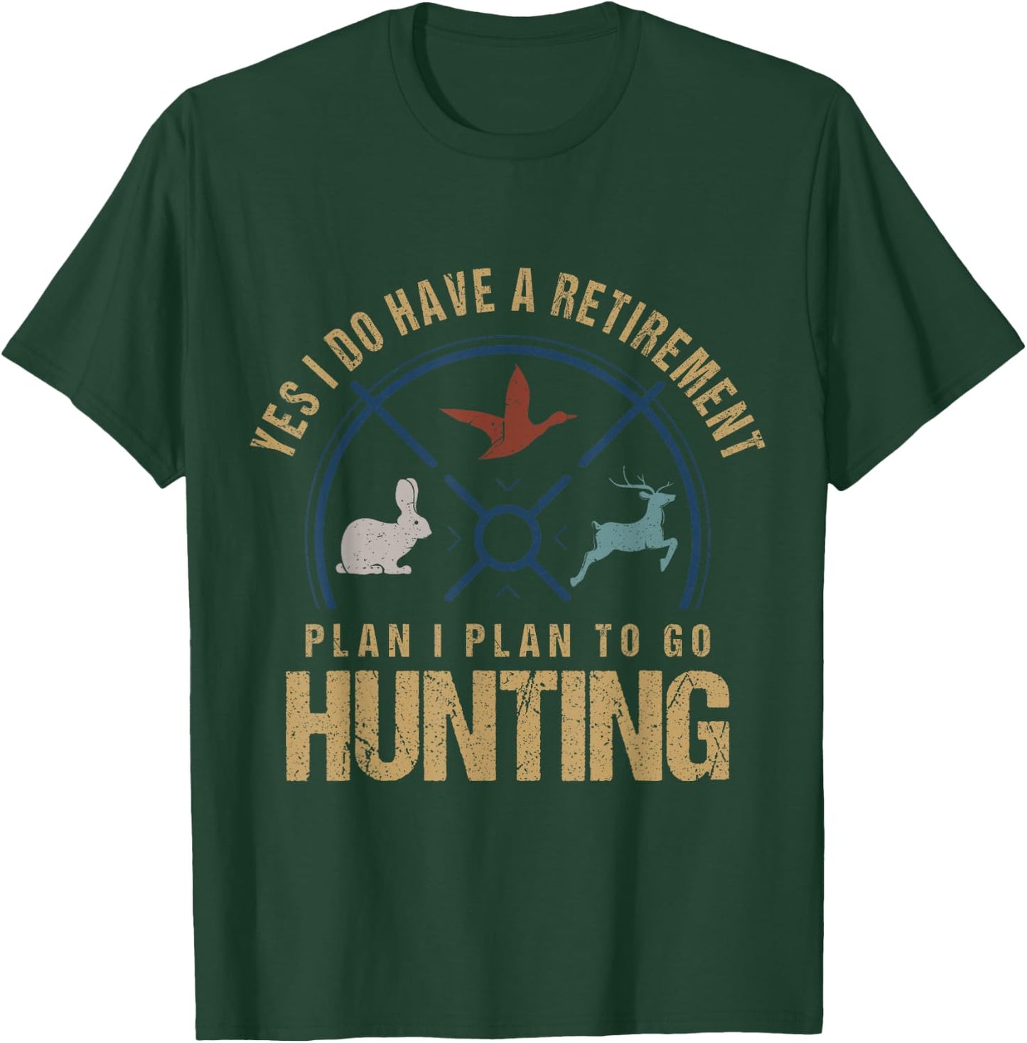 Yes, I Do Have A Retirement Plan To Go Hunting Funny Hunter T-Shirt - T-Shirt | Forest