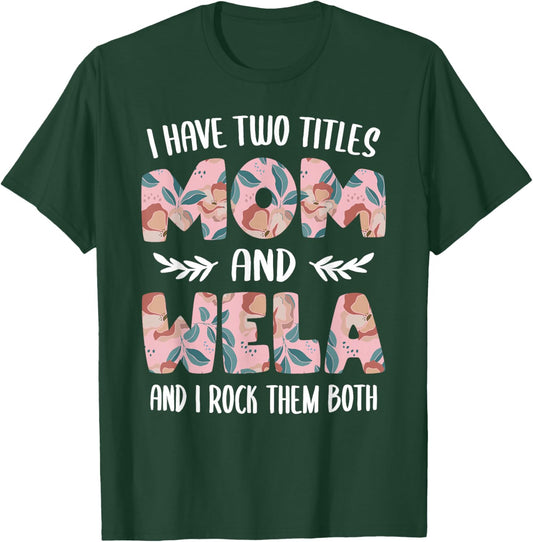 I have two Titles Mom and Wela Cute Mothers Day idea Wela T-Shirt - T-Shirt | Forest