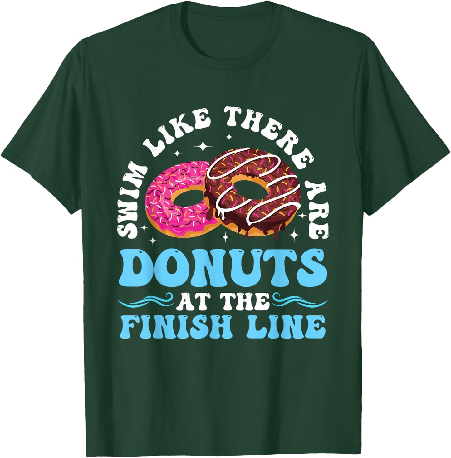 Swim Like There Are Donuts At The Finish Line T-Shirt - T-Shirt | Forest