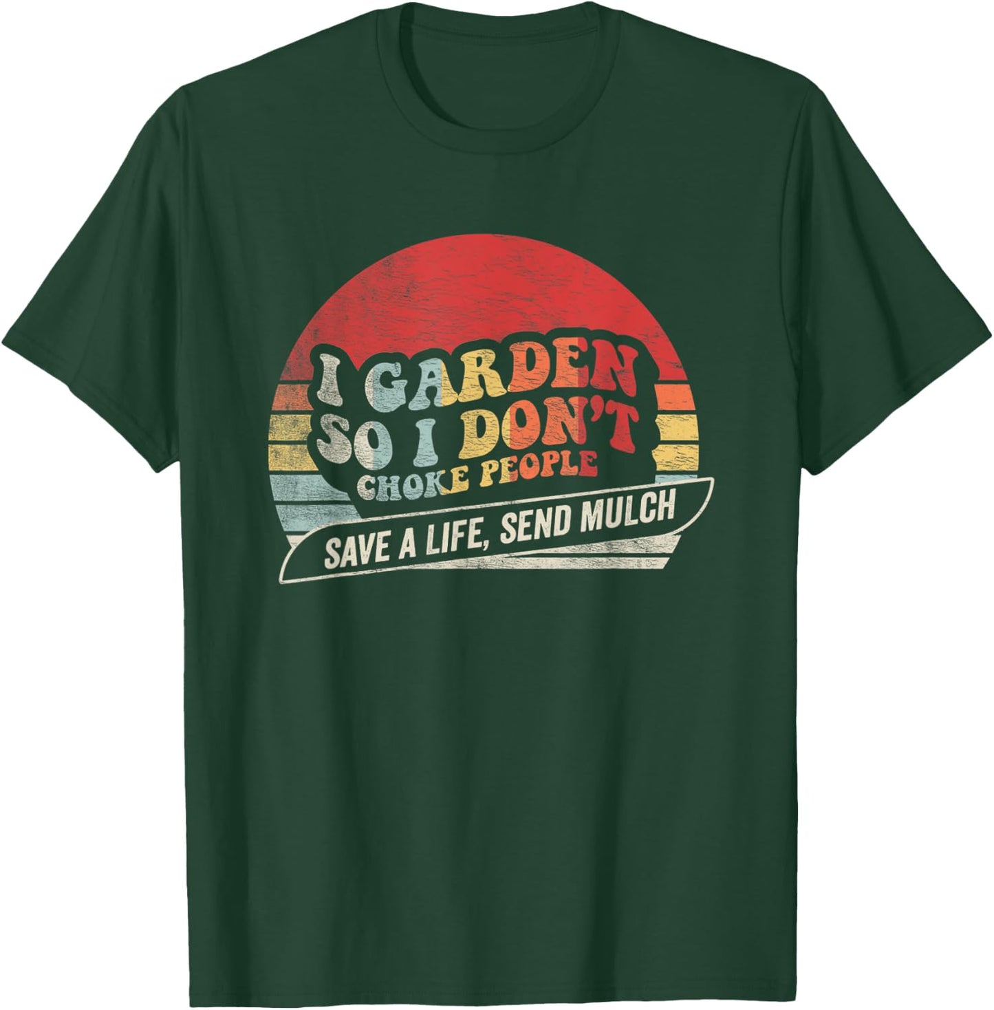 I Garden So I Don’t Choke People Save A Life Send Mulch T-Shirt - T-Shirt | Forest