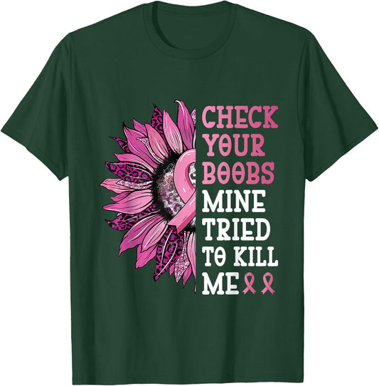 Check Your Boobs Mine Tried To Kill Me Breast Cancer Women T-Shirt - T-Shirt | Forest