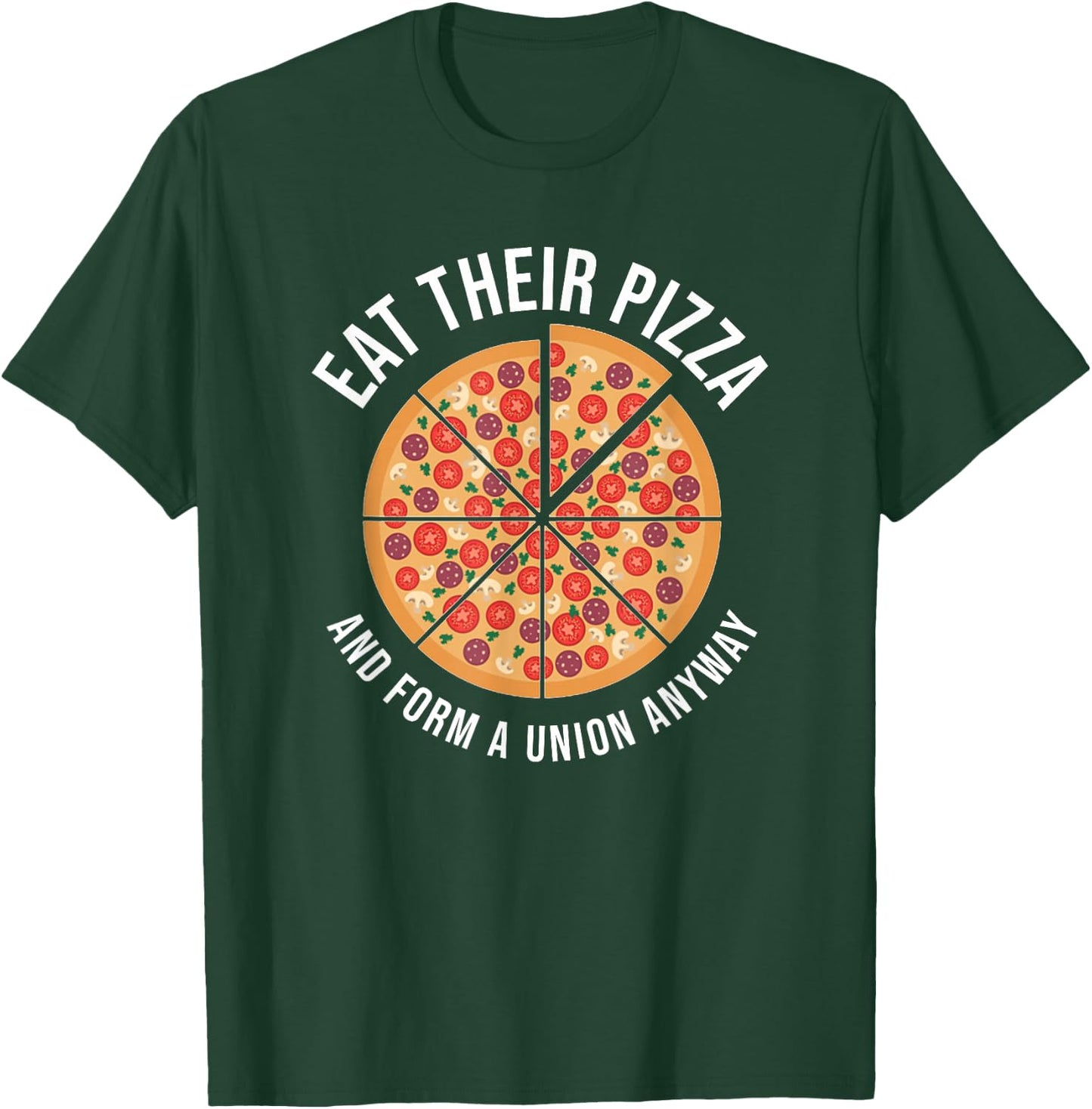 Eat Their Pizza And Form A Union Anyway Labor Day T-Shirt - T-Shirt | Forest