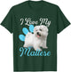 I Love My Maltese - Dog Lover Animal Lover Puppy Owner T-Shirt - T-Shirt | Forest