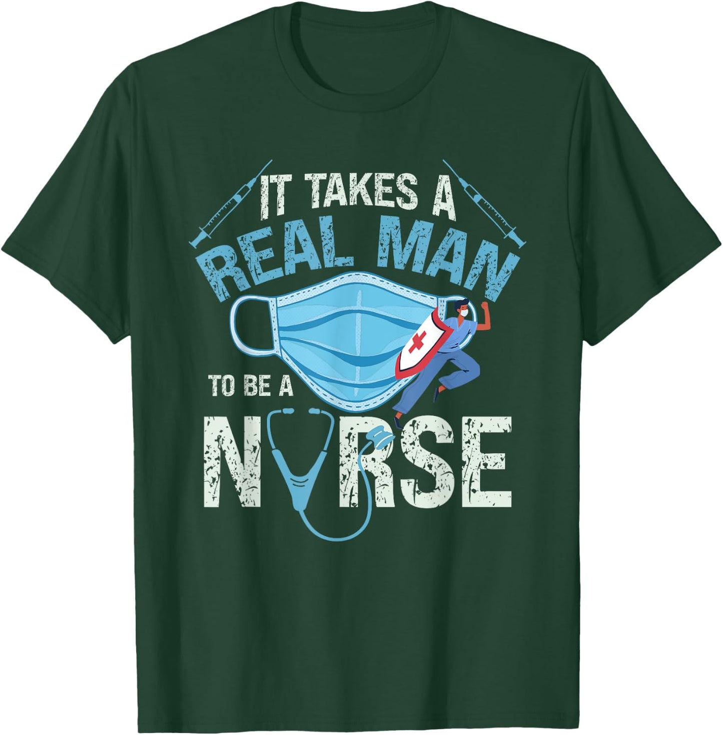 It Takes A Real Man To Be A Nurse Design Nursing T-Shirt - T-Shirt | Forest