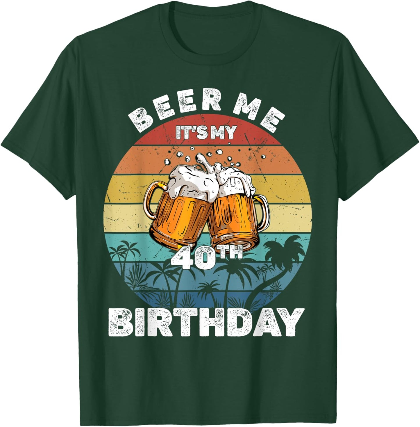 Beer Me It's My 40th Birthday T-Shirt - T-Shirt | Forest