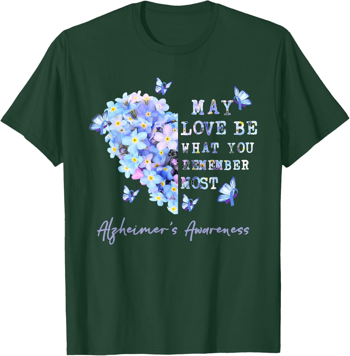 May Love Be What You Remember Most Alzheimer Awareness T-Shirt - T-Shirt | Forest