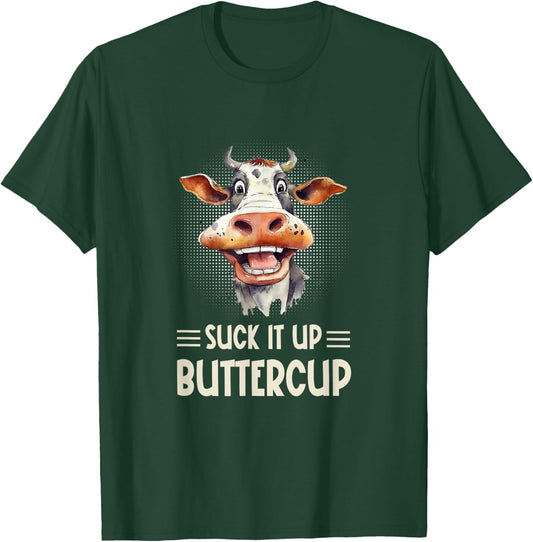 Suck it Up Buttercup - Funny Farm Cow Sarcastic T-Shirt - T-Shirt | Forest