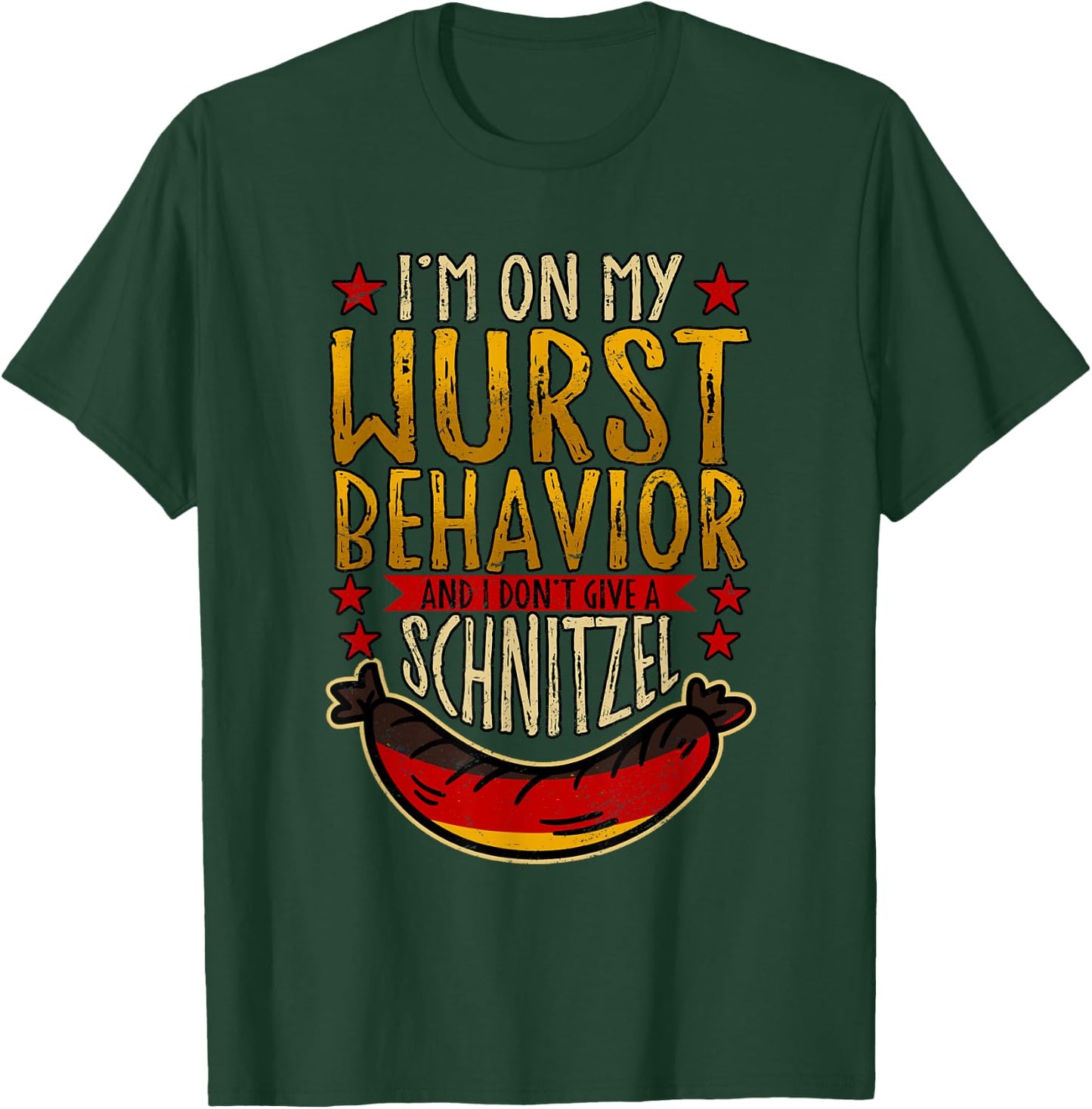 I'm On My Wurst Behavior And I Don't Give A Schnitzel T-Shirt - T-Shirt | Forest