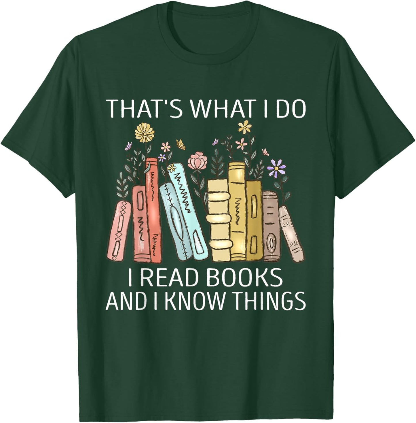 That's What I Do I Read Books And I Know Things Book Lovers T-Shirt - T-Shirt | Forest