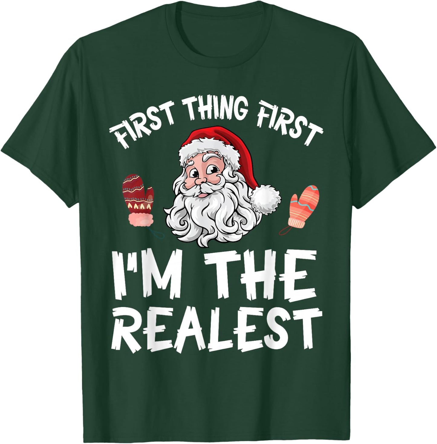 Santa Claus Christmas Day First Thing First I'm The Realist T-Shirt - T-Shirt | Forest
