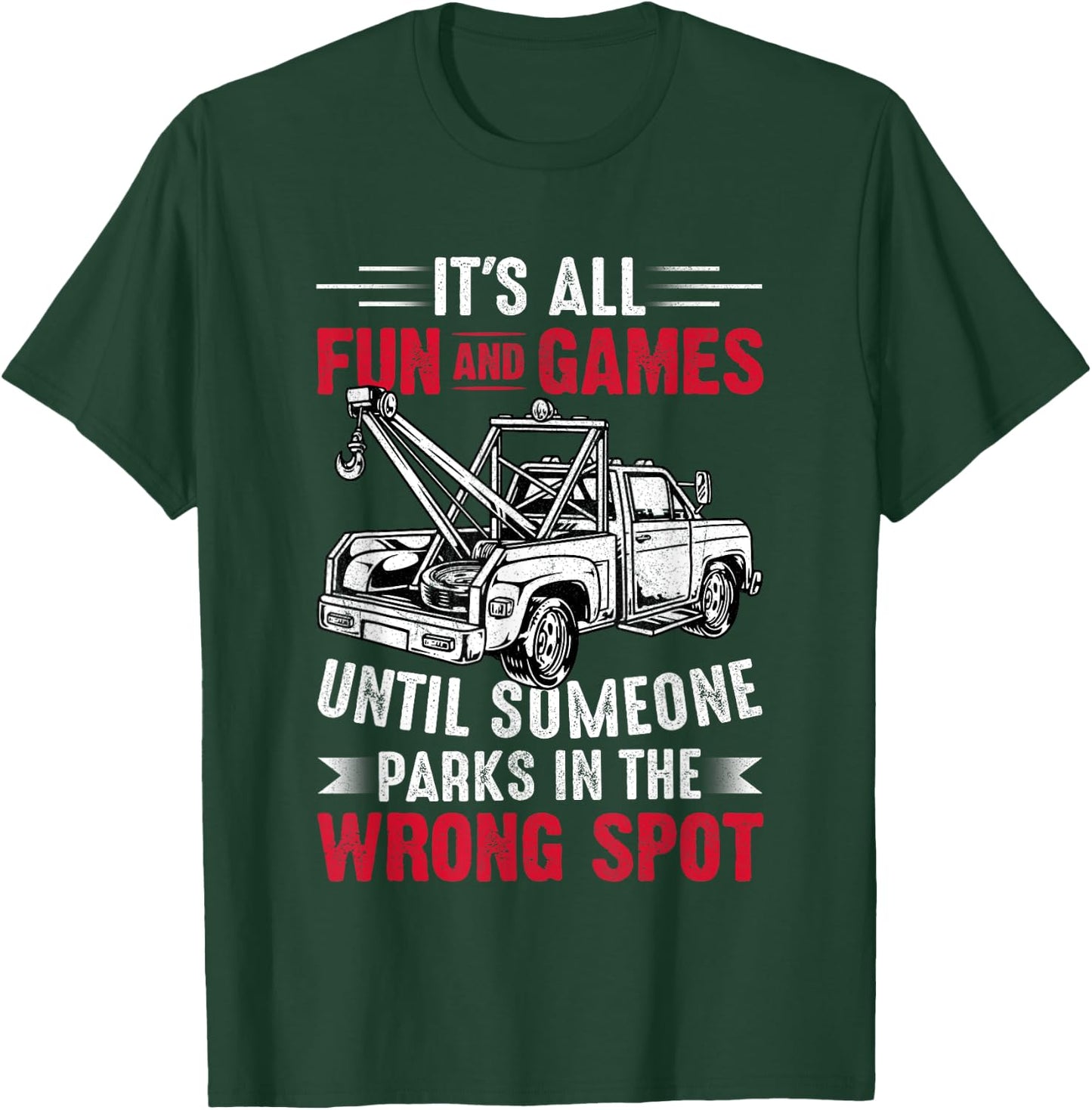 It's All Fun And Games Until Someone Funny Tow Truck Driver T-Shirt - T-Shirt | Forest