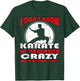 I don't know karate but i've a black belt in crazy T-Shirt - T-Shirt | Forest