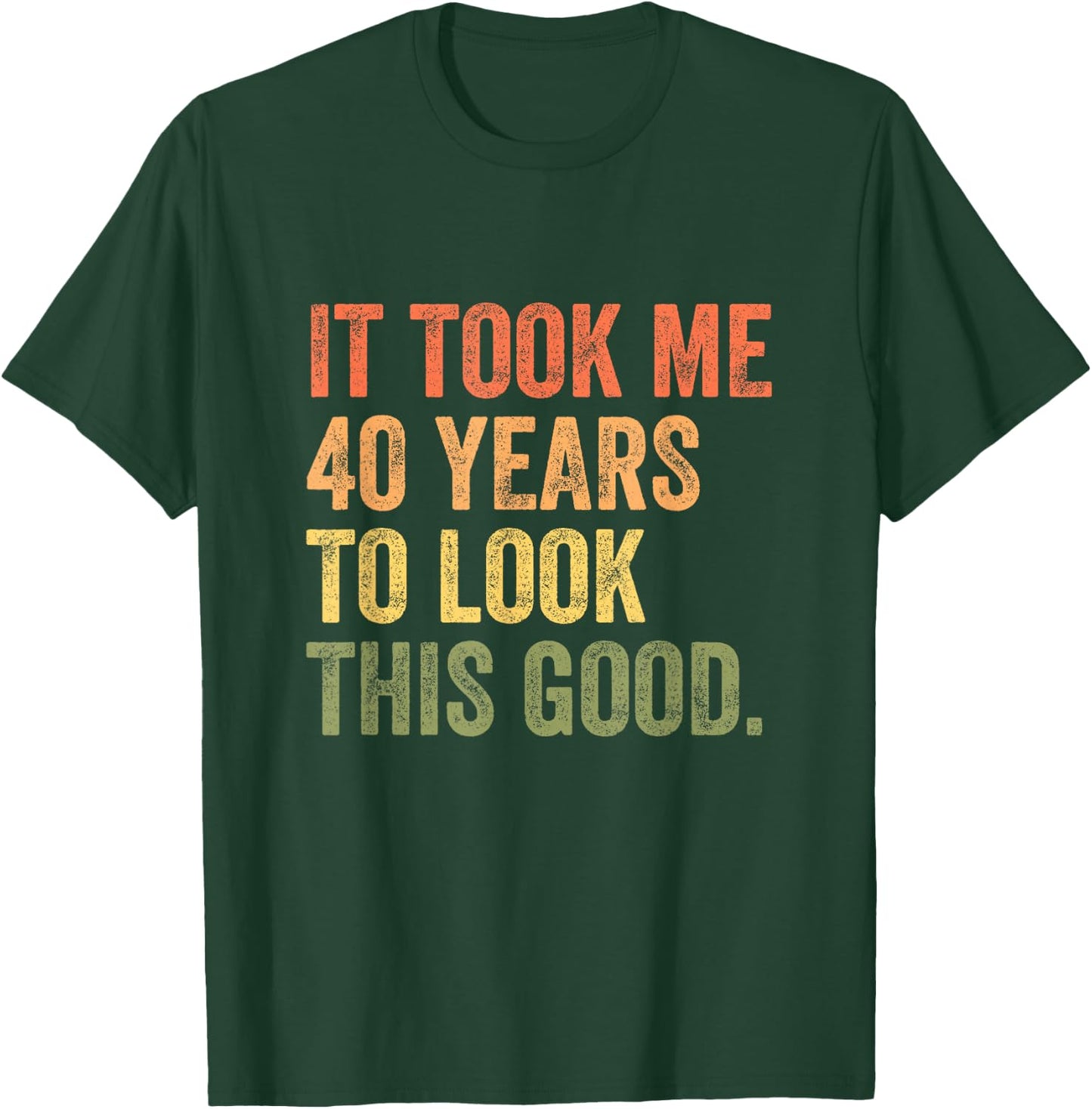 It Took Me 40 Years To Look This Good T-Shirt - T-Shirt | Forest