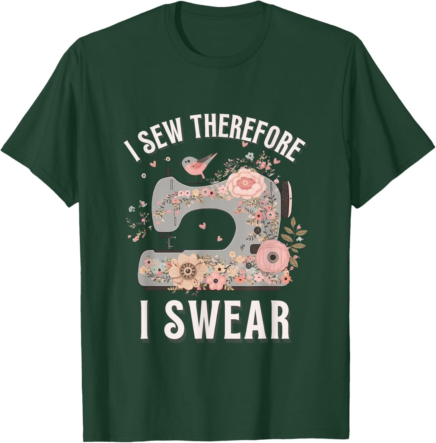 I Sew Therefore I Swear Sewing Craft Birds Flower design T-Shirt - T-Shirt | Forest