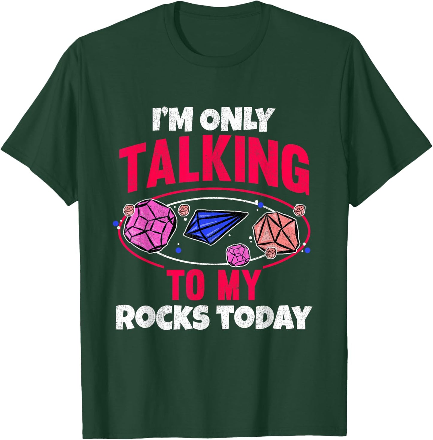 Collecting Rocks Crystals I'm Only Talking To My Rocks Today T-Shirt - T-Shirt | Forest