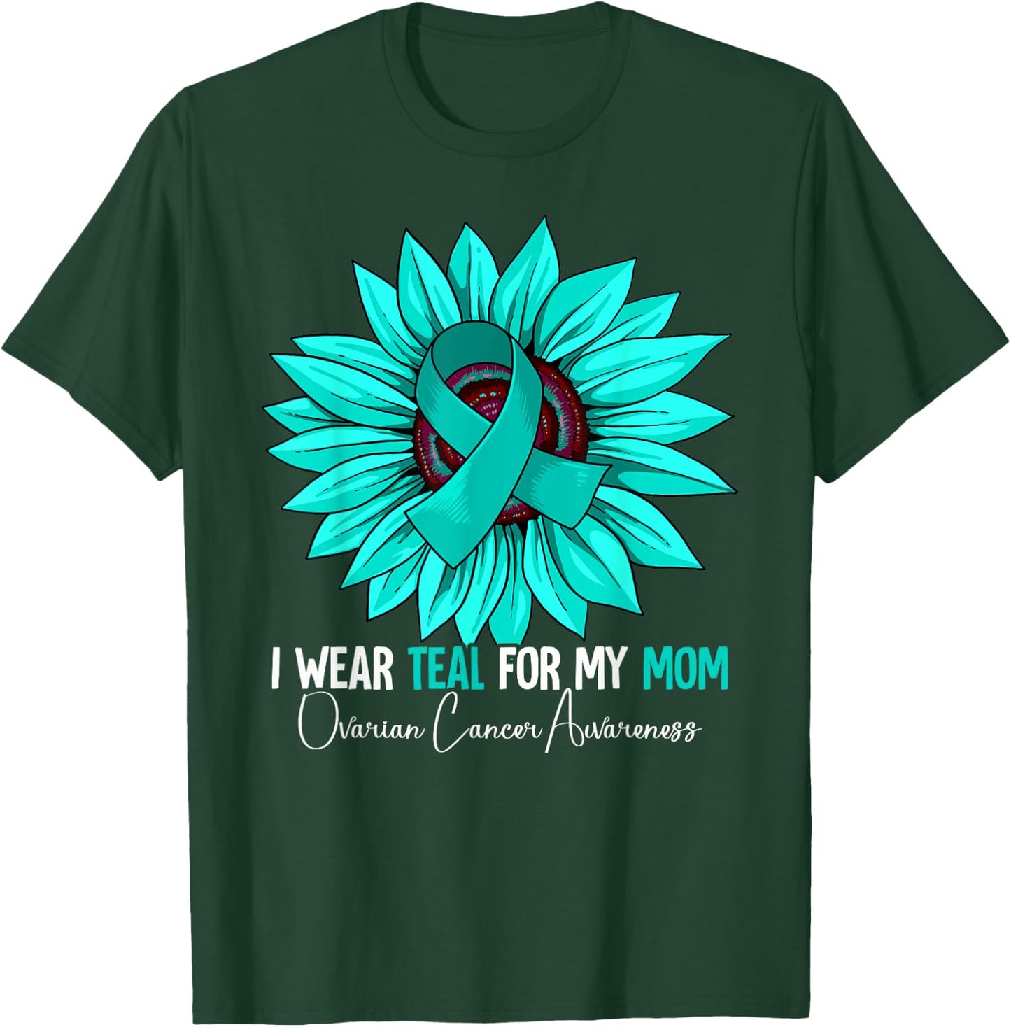 I Wear Teal For My Mom Ovarian Cancer Awareness T-Shirt - T-Shirt | Forest