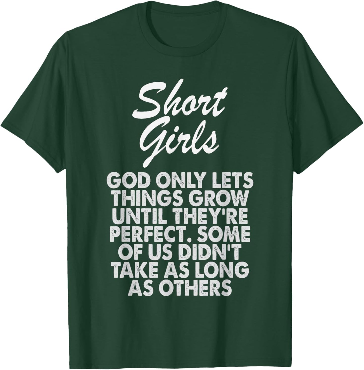 Short Girls God Only Lets Things Grow Until They're Perfect T-Shirt - T-Shirt | Forest