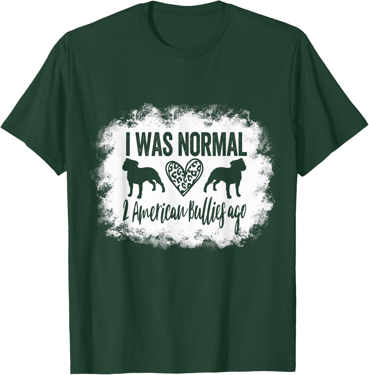 I Was Normal 2 American Bullies ago Funny American Bully Mom T-Shirt - T-Shirt | Forest
