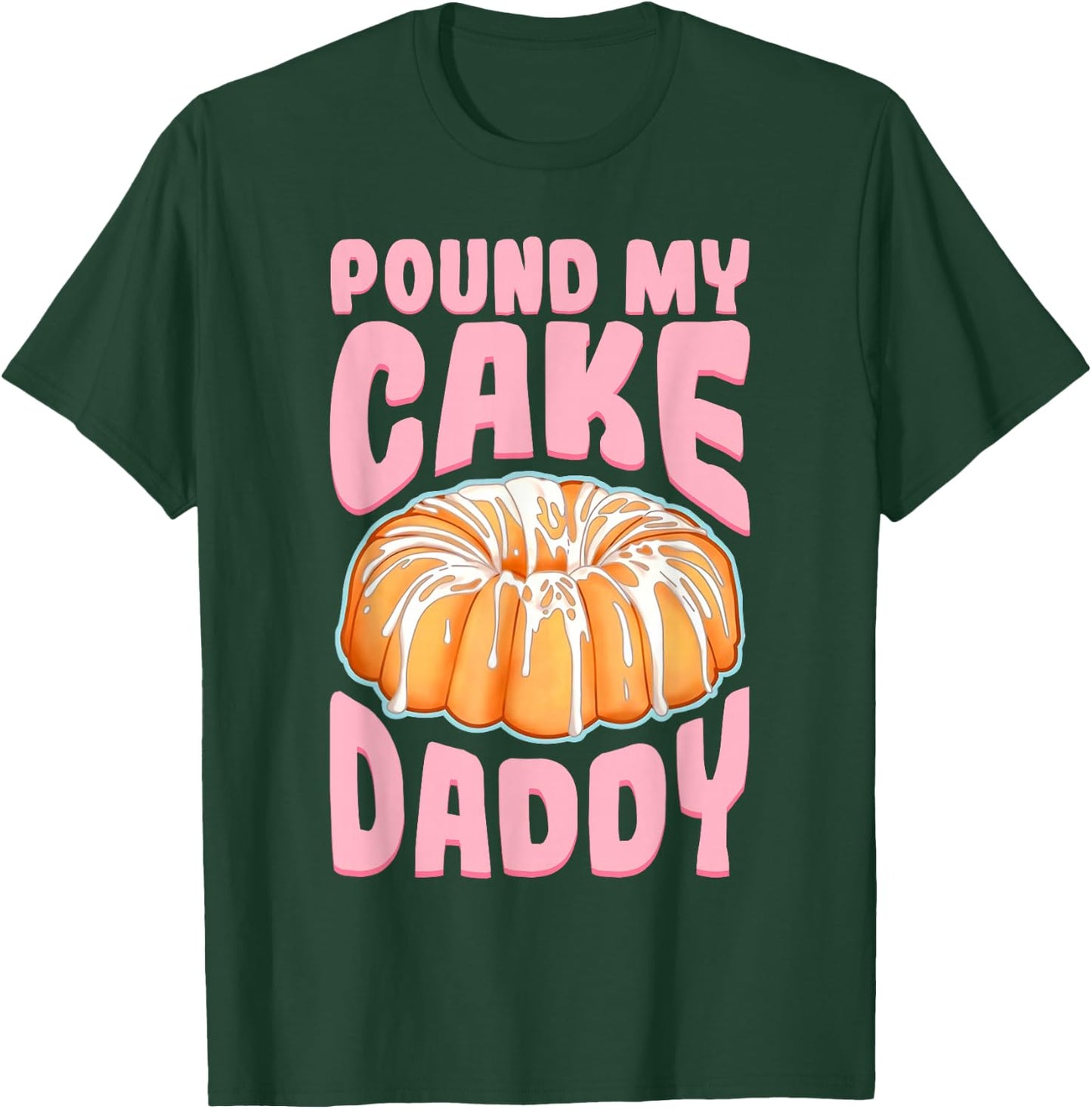 Pound My Cake Daddy Woman Bad Girl Quote T-Shirt - T-Shirt | Forest