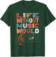 Life Without Music Would Be Flat Funny Music Lover Gift T-Shirt - T-Shirt | Forest